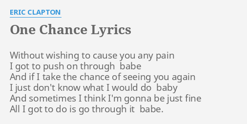 "ONE CHANCE" LYRICS By ERIC CLAPTON: Without Wishing To Cause...