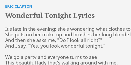 Wonderful Tonight Lyrics By Eric Clapton It S Late In The