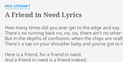 A Friend In Need Lyrics By Eric Stewart How Many Times Did