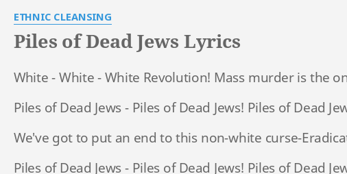 Piles Of Dead Jews Lyrics By Ethnic Cleansing White White