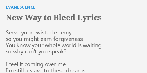 New Way To Bleed Lyrics By Evanescence Serve Your Twisted Enemy