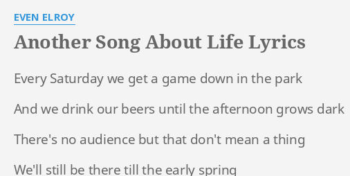 Another Song About Life Lyrics By Even Elroy Every Saturday We Get