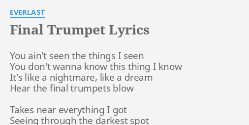 Final Trumpet Lyrics By Everlast You Ain T Seen The