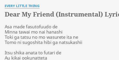 Dear My Friend Instrumental Lyrics By Every Little Thing Asa Made Fasutofuudo De