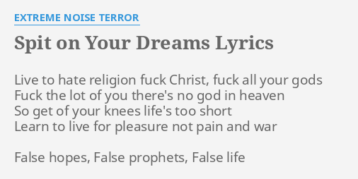 Spit On Your Dreams Lyrics By Extreme Noise Terror Live To Hate Religion