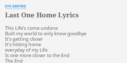 Last One Home Lyrics By Eye Empire This Life S Come Undone