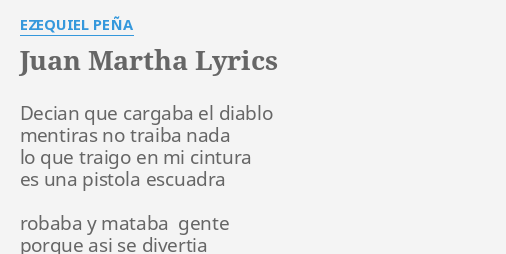 juan-martha-lyrics-by-ezequiel-pe-a-decian-que-cargaba-el