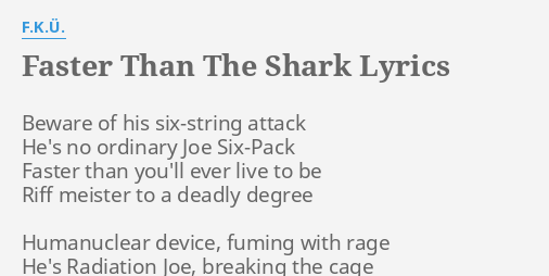 Faster Than The Shark Lyrics By F K U Beware Of His Six String