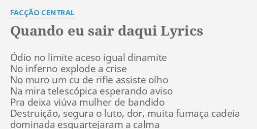 "QUANDO EU SAIR DAQUI" LYRICS By FACÇÃO CENTRAL: Ódio No Limite Aceso...