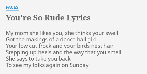 you-re-so-rude-lyrics-by-faces-my-mom-she-likes