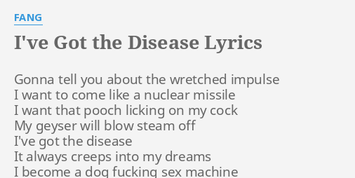 I Ve Got The Disease Lyrics By Fang Gonna Tell You About