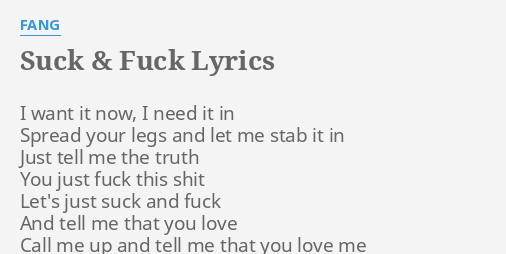 Suck F Lyrics By Fang I Want It Now