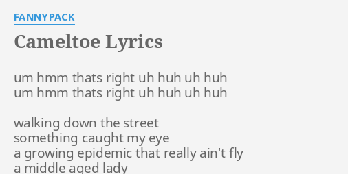 Cameltoe Lyrics By F Pack Um Hmm Thats Right