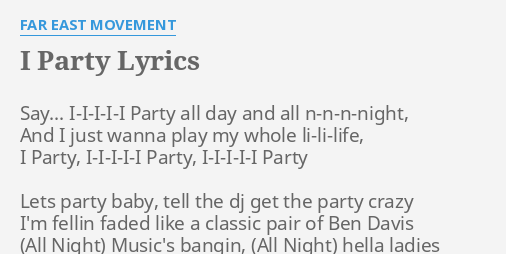 I Party Lyrics By Far East Movement Say I I I I I Party All