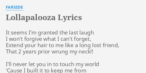 Lollapalooza Lyrics By Farside It Seems I M Granted