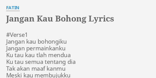 "JANGAN KAU BOHONG" LYRICS by FATIN: #Verse1 Jangan kau bohongiku...