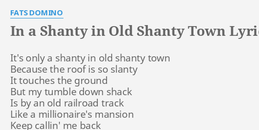 in-a-shanty-in-old-shanty-town-lyrics-by-fats-domino-it-s-only-a