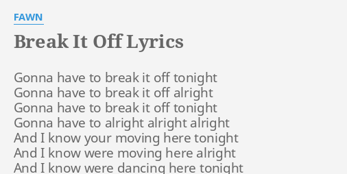 Break It Off Lyrics By Fawn Gonna Have To Break