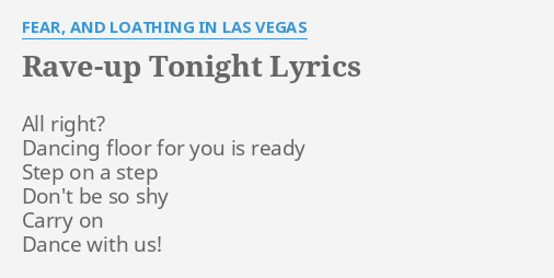 Rave Up Tonight Lyrics By Fear And Loathing In Las Vegas All Right Dancing Floor