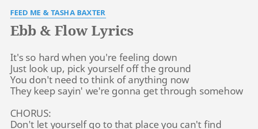 Ebb Flow Lyrics By Feed Me Tasha Baxter It S So Hard When
