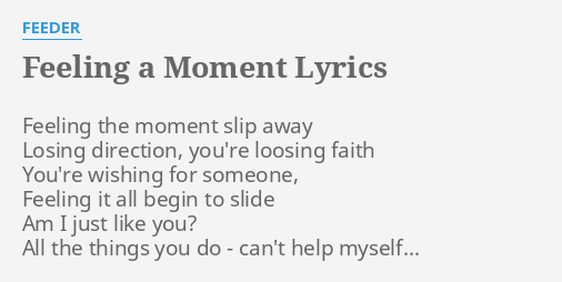 Feeling A Moment Lyrics By Feeder Feeling The Moment Slip