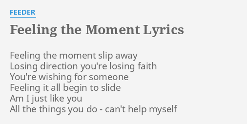 Feeling The Moment Lyrics By Feeder Feeling The Moment Slip