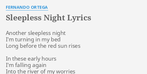 "SLEEPLESS NIGHT" LYRICS By FERNANDO ORTEGA: Another Sleepless Night I'm...