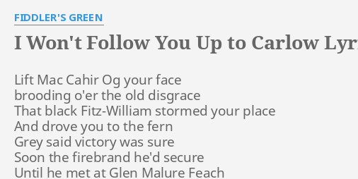 I Won T Follow You Up To Carlow Lyrics By Fiddler S Green Lift Mac Cahir Og