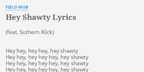 Hey Shawty Lyrics By Field Mob Hey Hey Hey Hey