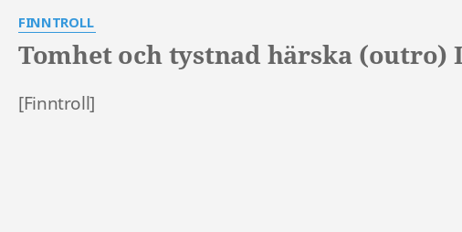 "TOMHET OCH TYSTNAD HÄRSKA (OUTRO)" LYRICS By FINNTROLL: