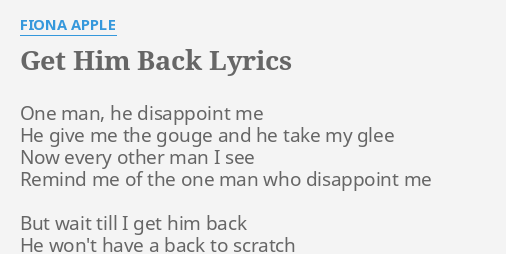 get-him-back-lyrics-by-fiona-apple-one-man-he-disappoint