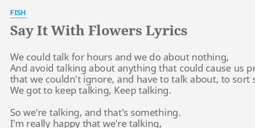 Say It With Flowers Lyrics By Fish We Could Talk For