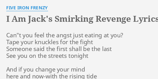 "I AM JACK'S SMIRKING REVENGE" LYRICS By FIVE IRON FRENZY: Can"t You ...