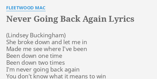  NEVER GOING BACK AGAIN LYRICS By FLEETWOOD MAC She Broke Down And 