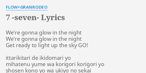 7 Seven Lyrics By Flow Granrodeo We Re Gonna Glow In