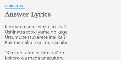 Answer Lyrics By Flumpool Kimi Wa Mada Shinjite