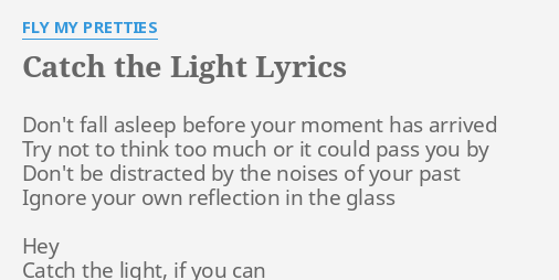 Catch The Light Lyrics By Fly My Pretties Don T Fall Asleep Before