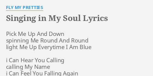 Singing In My Soul Lyrics By Fly My Pretties Pick Me Up And