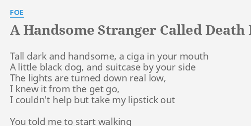 "A HANDSOME STRANGER CALLED DEATH" LYRICS by FOE Tall