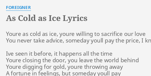 "AS COLD AS ICE" LYRICS By FOREIGNER: Youre As Cold As...