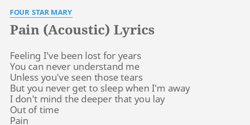 Pain Acoustic Lyrics By Four Star Mary Feeling I Ve Been Lost