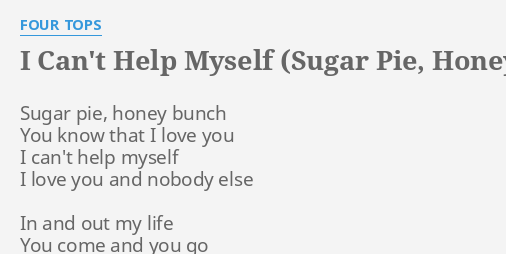 I Can T Help Myself Sugar Pie Honey Bunch Lyrics By Four Tops Sugar Pie Honey Bunch