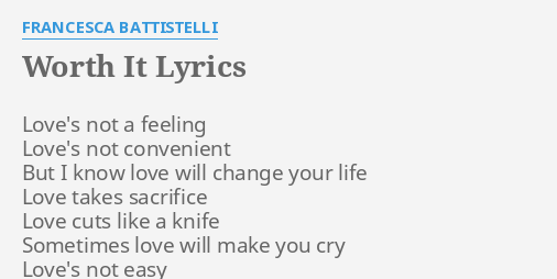 Worth It Lyrics By Francesca Battistelli Love S Not A Feeling