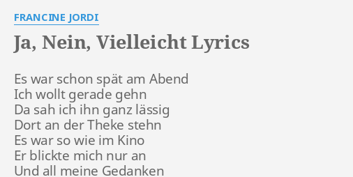 Ja Nein Vielleicht Lyrics By Francine Jordi Es War Schon Spat