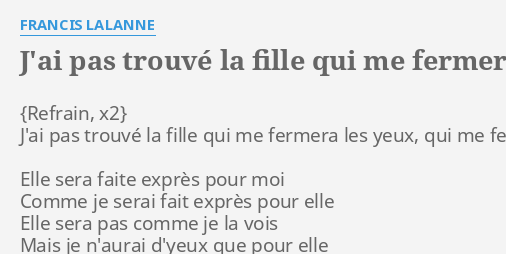 Jai Pas TrouvÉ La Fille Qui Me Fermera Les Yeux Lyrics By Francis Lalanne Jai Pas Trouvé La 