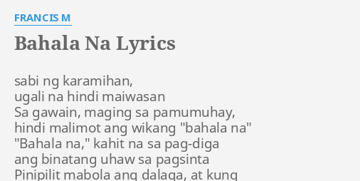 bahala-na-lyrics-by-francis-m-sabi-ng-karamihan-ugali