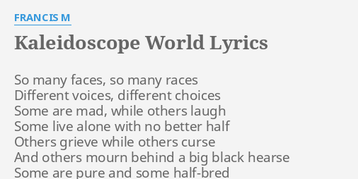 Francis M Kaleidoscope World Lyrics know the real meaning of