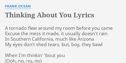 Thinking About You Lyrics By Frank Ocean A Tornado Flew Around