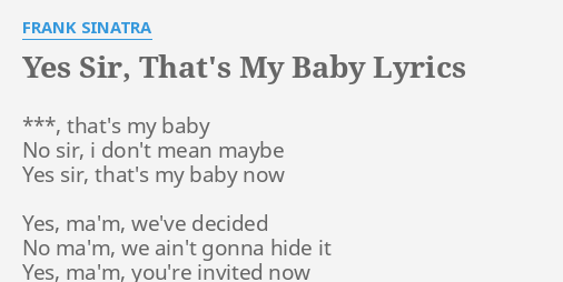 Yes Sir Thats My Baby Lyrics By Frank Sinatra Thats My Baby