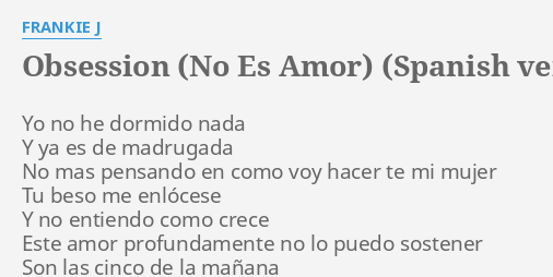 Obsession No Es Amor Spanish Version Lyrics By Frankie J Yo No He Dormido 9836